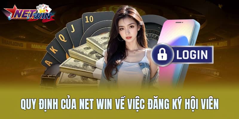 Quy định của Net Win về việc đăng ký hội viên Quy định của Net Win về việc đăng ký hội viên